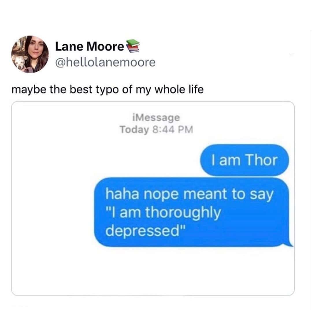 brilliant smartphone autocorrect mishap serving as a wholesome grammar meme displays an iMessage chat history where a user text aggressively declares "I am Thor," before immediately following up to fix the epic typo: "haha nope meant to say 'I am thoroughly depressed'."