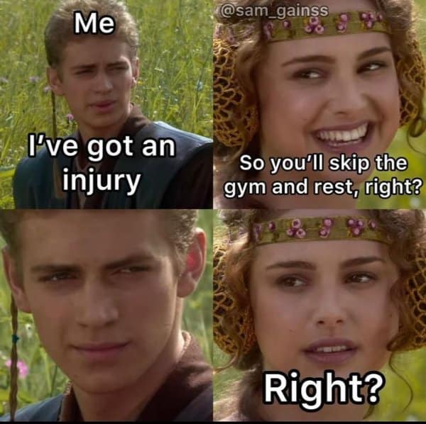 A gym meme using the Anakin and Padme Star Wars template to mock stubborn fitness mindsets, where Padme naively assumes a physical injury means taking a rest week, only to be met with a silent, defiant stare.