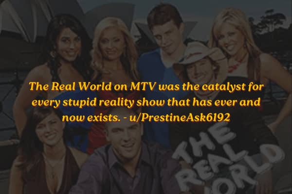 The cast of MTV's The Real World with text blaming the show for modern reality television.