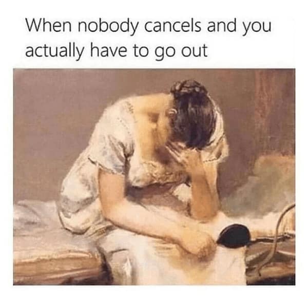 A classical art parody acting as a dramatic introvert meme depicts a woman face-palming in absolute historical despair under the text, "When nobody cancels and you actually have to go out."