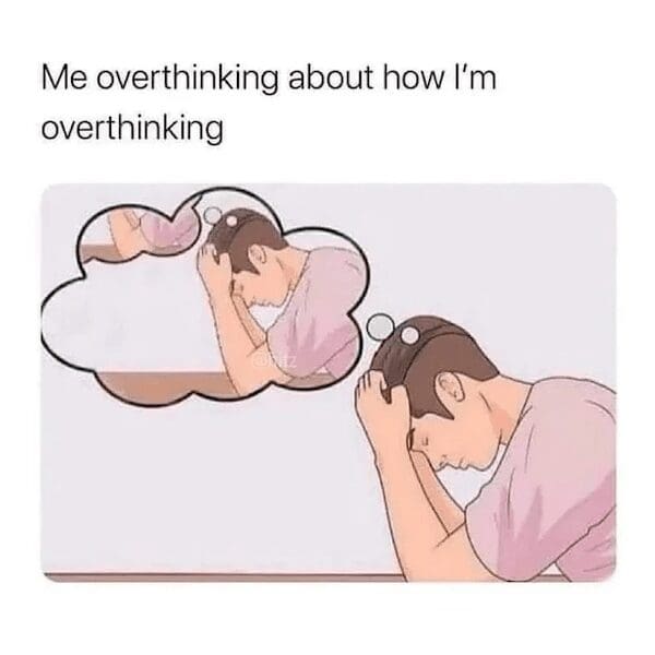 A multi-layered introvert meme graphic depicting a 2D cartoon man with his head in his hands, completely trapped in an infinite recursive loop of thought bubbles about overthinking.