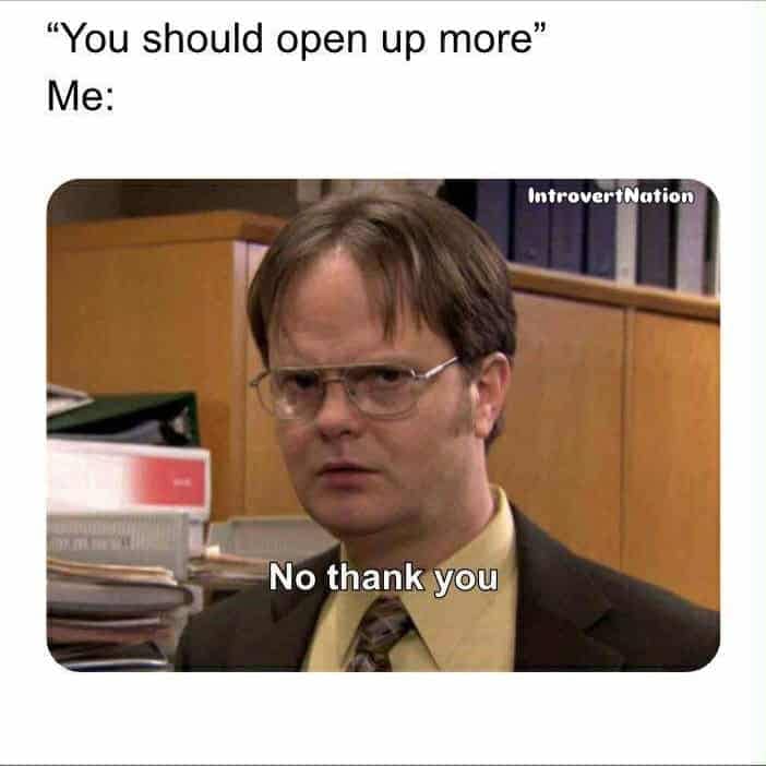 Dwight Schrute from The Office flatly refusing an invitation to open up more.