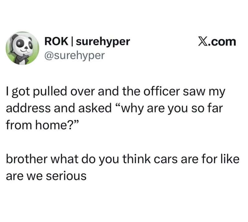 Meme discussing a driver's sarcastic internal response to a police officer asking why they are far from home.