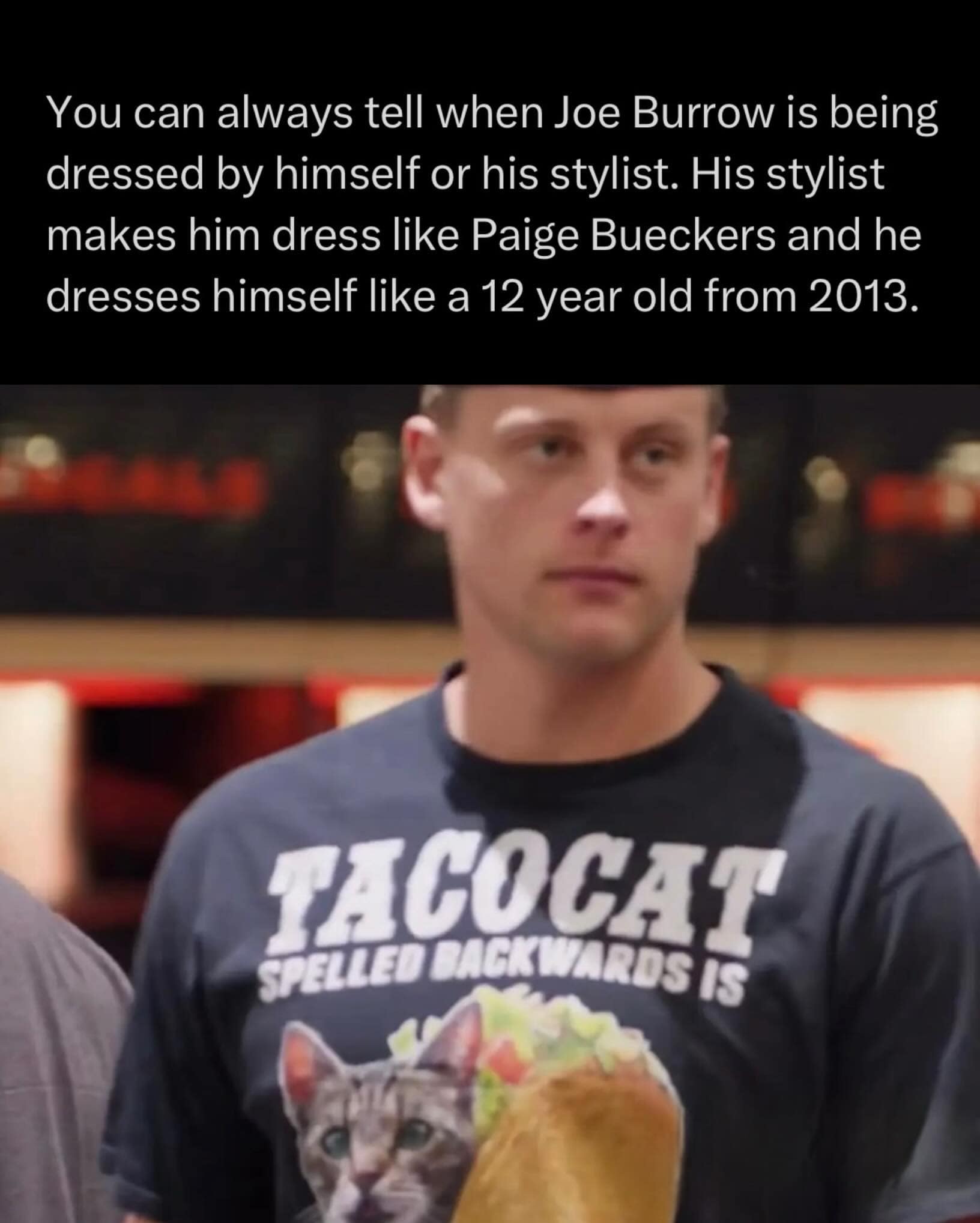 NFL quarterback Joe Burrow wearing a "TACOCAT SPELLED BACKWARDS IS" graphic t-shirt in a fashion-themed screenshot text layout inside a meme dump.