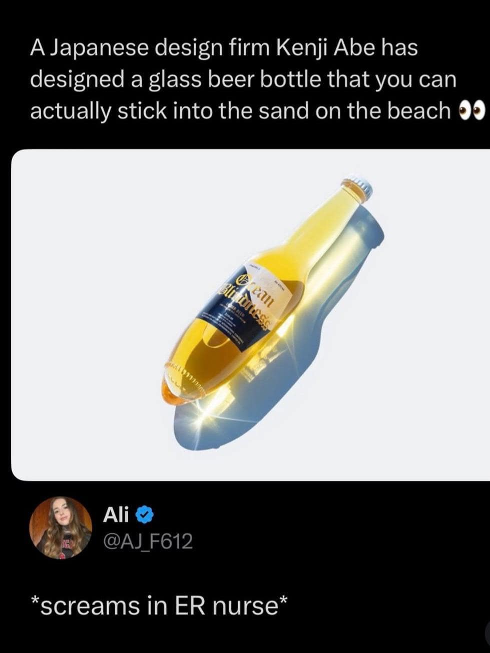 A medical hazard design parody included in a funny meme features a concept drawing of a glass beer bottle with a sharp, cone-shaped pointed bottom meant for sticking into beach sand, met with a hilarious response: "*screams in ER nurse*."