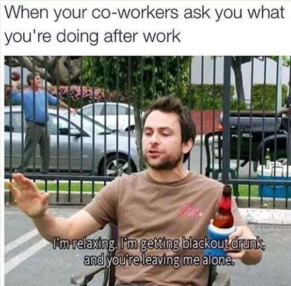 A relatable workplace boundary funny meme features a screenshot of Charlie Kelly from It's Always Sunny in Philadelphia sitting outside, gesturing with his hand and holding a beer bottle in a blue koozie under the text overlay, "When your co-workers ask you what you're doing after work." The subtitle reads, "I'm relaxing, I'm getting blackout drunk, and you're leaving me alone."