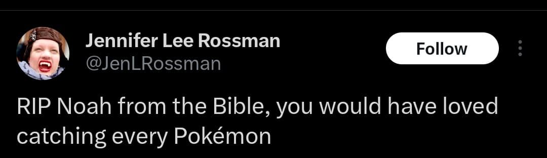 funny meme format post on X by Jennifer Lee Rossman (@JenLRossman). The text states: "RIP Noah from the Bible, you would have loved catching every Pokémon", humorously matching the biblical ark builder with a Nintendo completionist mindset.