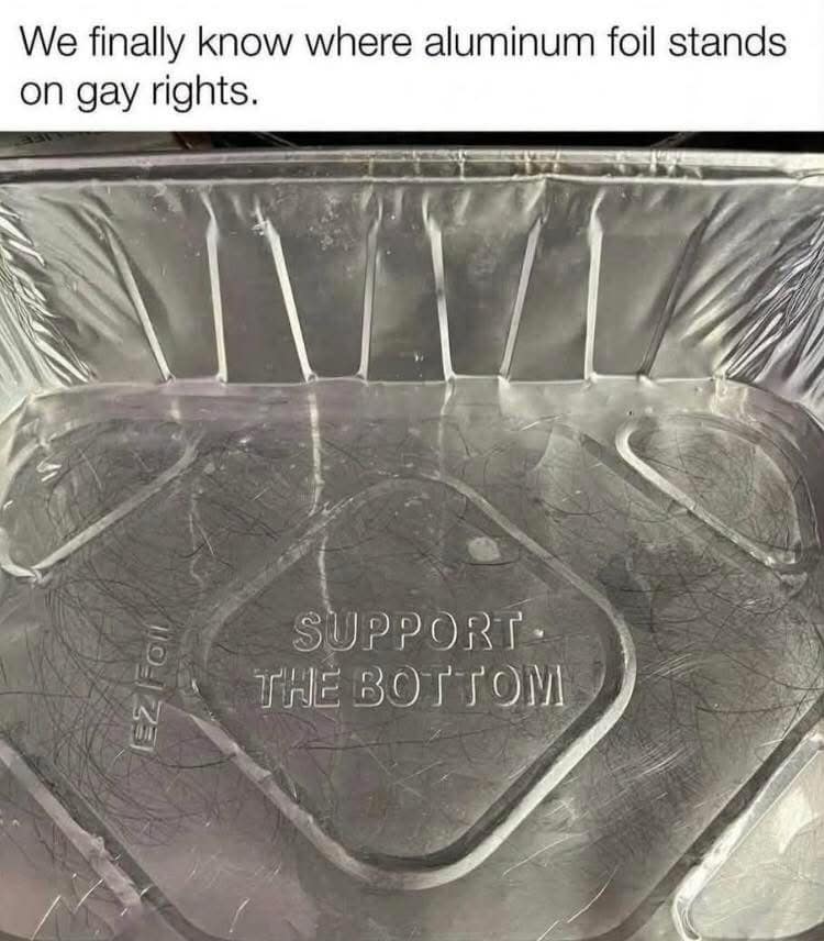 Disposable aluminum foil pan close-up in a hilarious meme with stamped text "SUPPORT THE BOTTOM" and top text headline: "We finally know where aluminum foil stands on gay rights."
