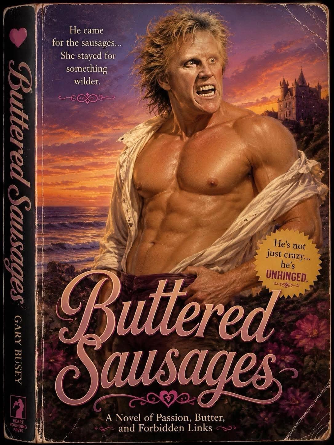 A cursed pulp-romance novel parody found in a meme dump features a shirtless, muscular romance hero with the intense, wide-eyed face of actor Gary Busey on a cover titled "Buttered Sausages: A Novel of Passion, Butter, and Forbidden Links."