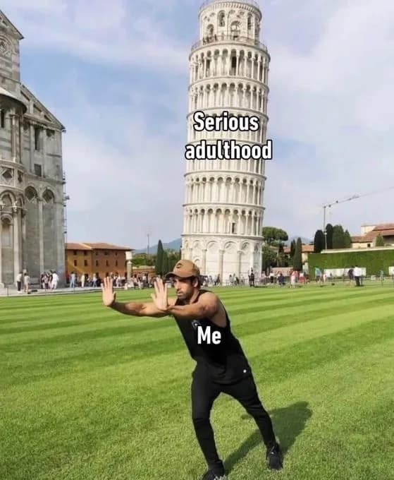 Leaning Tower of Pisa tourist perspective photo fail in a hilarious meme with text labels reading "Serious adulthood" and "Me".