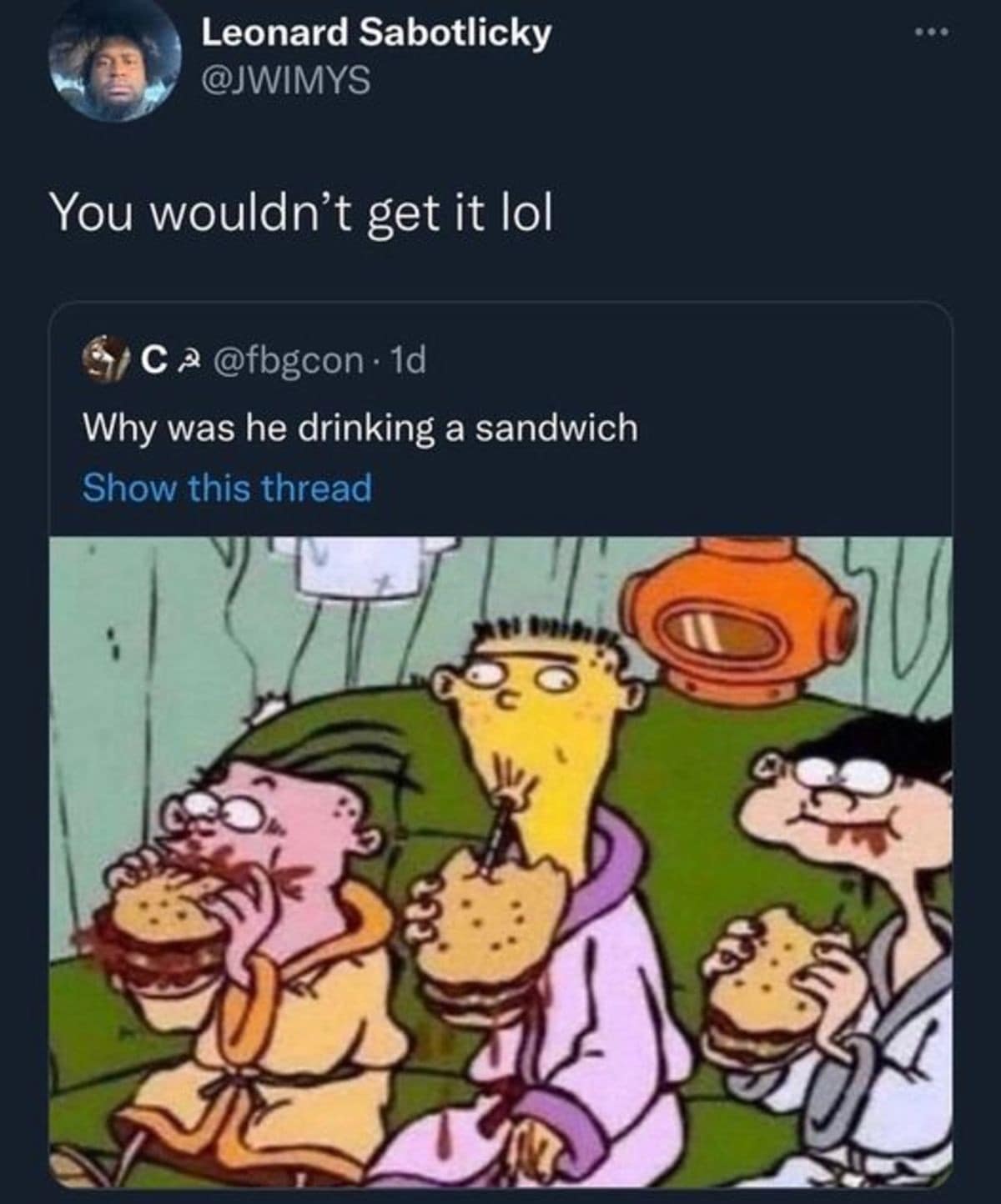 A nostalgic cartoon screenshot from a meme dump showing a tweet about an episode of Ed, Edd n Eddy, featuring a scene where the character Eddy is literally drinking a massive sub sandwich through a straw under the caption "You wouldn't get it lol".