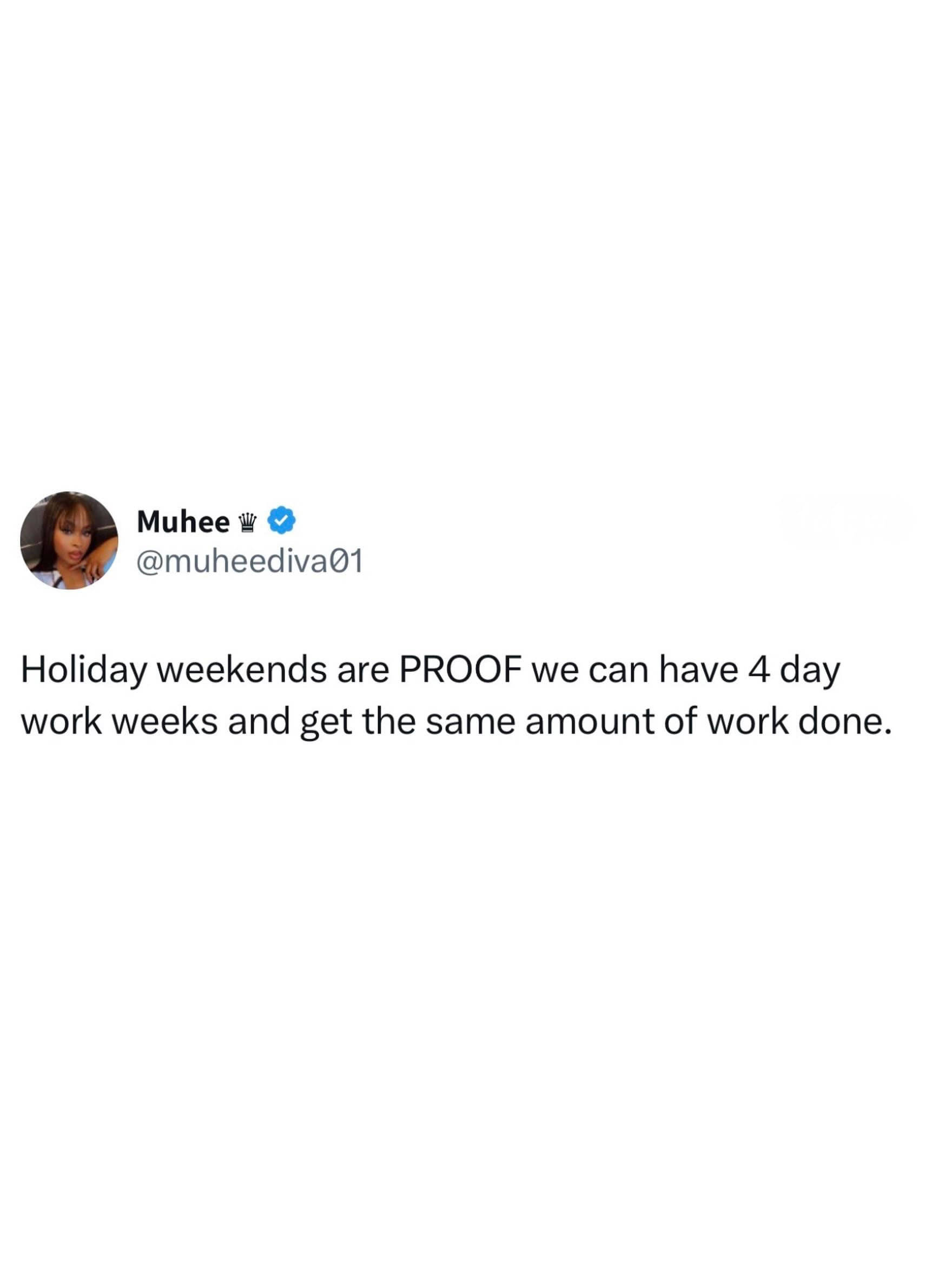 A clean corporate-critique text tweet layout extracted from a meme dump explaining a modern labor truth: "Holiday weekends are PROOF we can have 4 day work weeks and get the same amount of work done."