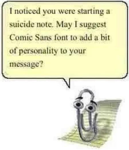 A dark-humor image macro from an old-school meme dump featuring the vintage Microsoft Office assistant Clippy cheerfully offering formatting and Comic Sans font suggestions for a grim personal note.