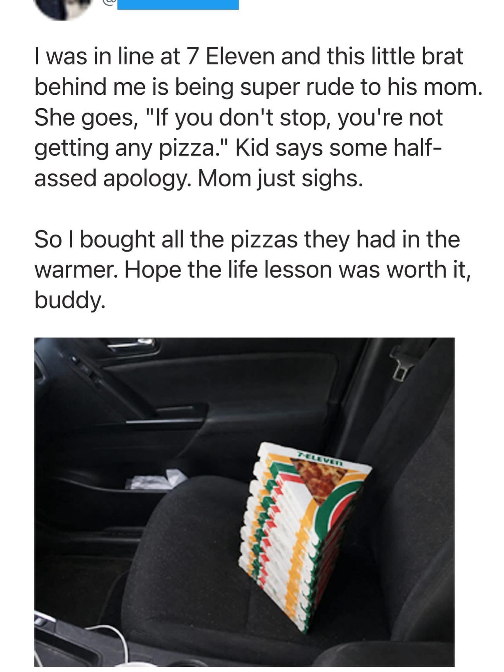 A petty revenge story shared in a meme dump featuring a picture of a car passenger seat filled with stacked 7-Eleven pizza boxes, purchased entirely to deny a rude child a slice after his mom threatened to cancel his treat.