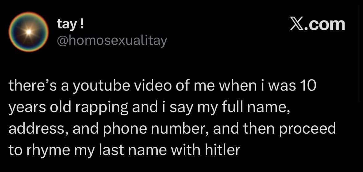 A text-based confession in a hilarious meme stream detailing a traumatizing childhood YouTube rap video where a ten-year-old drops their full name, home address, and phone number before rhyming their last name with a historical dictator.