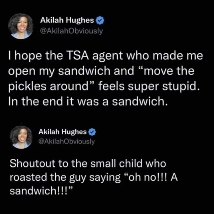 A funny double-tweet screenshot in a meme dump sharing a TSA airport security mishap, where an agent ridiculously ordered a traveler to open her sandwich and move the pickles around, prompting a small child nearby to loudly mock the officer.