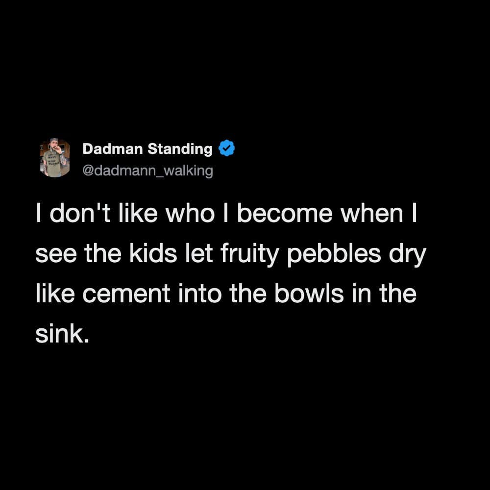 This dark-mode hilarious meme isolates a tweet by user Dadman Standing expressing pure, localized parental rage over discovering that his kids have let leftover Fruity Pebbles cereal dry into solid cement inside the kitchen sink bowls.
