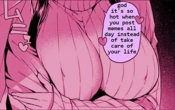Manga panel graphic in a pink-tinted meme dump showing a detailed speech bubble that reads, "god it's so hot when you post memes all day instead of take care of your life".
