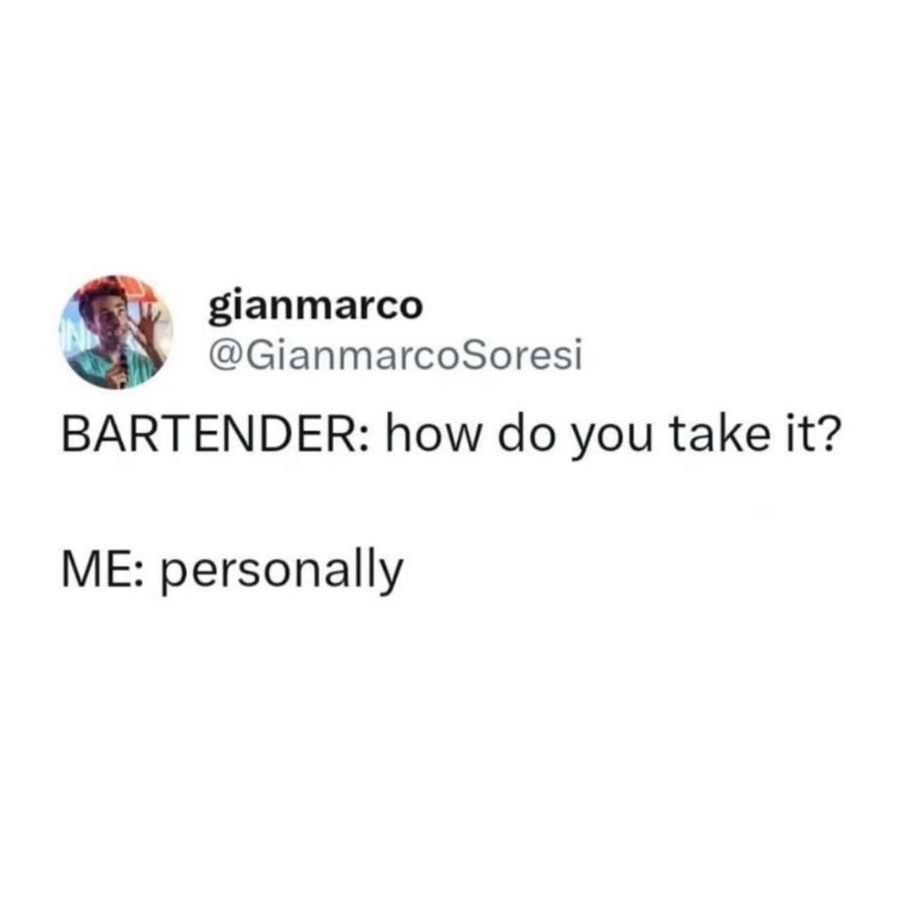 Minimalist text-based tweet inside a funny meme format featuring a short, dry dialogue joke about a patron taking a bartender's drink order "personally."