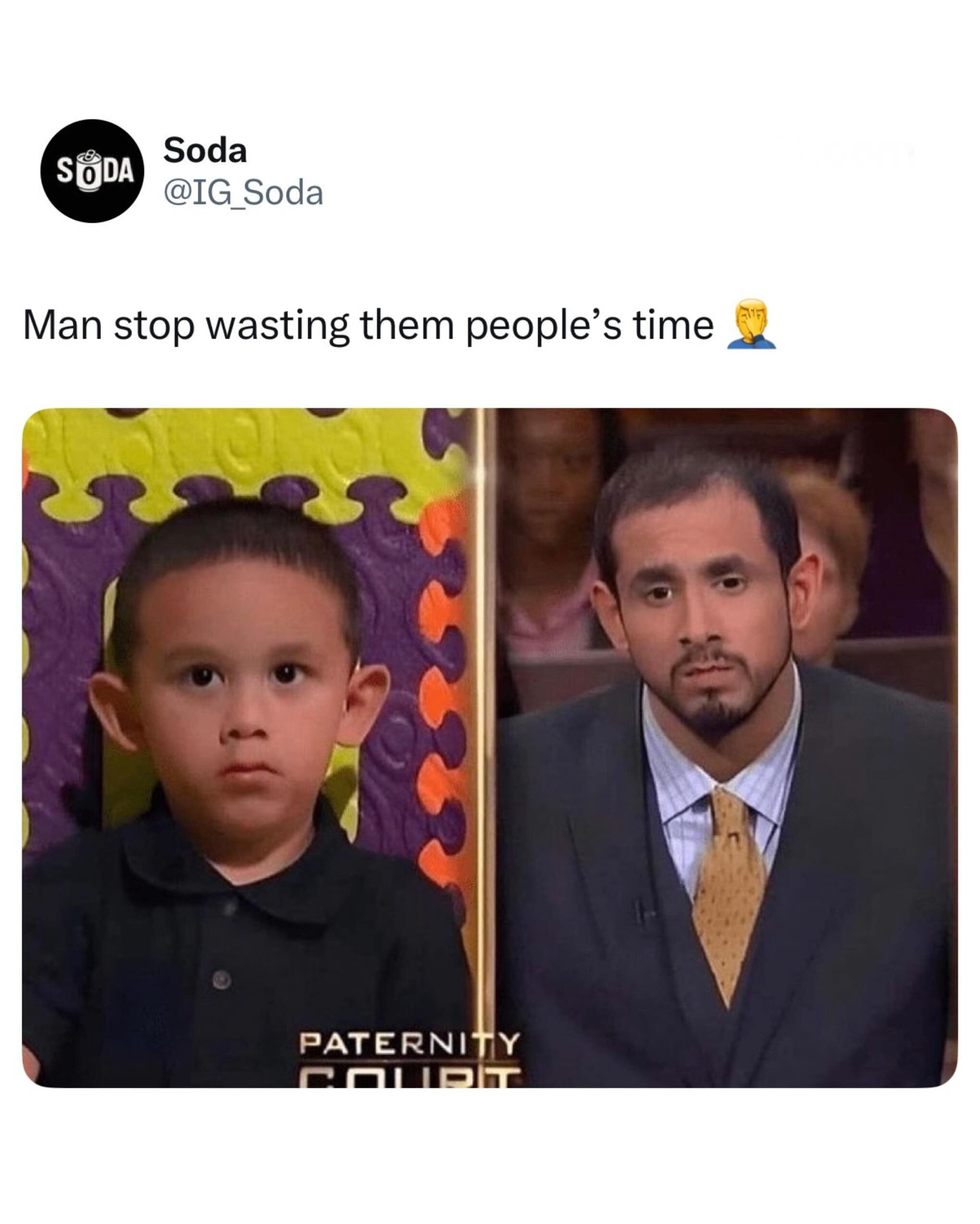 A funny meme displaying a split screenshot from a daytime TV paternity court show where a young boy on the left and the alleged father on the right share the exact same deadpan, wide-eared facial expression, captioned: "Man stop wasting them people's time 🤦‍♂️".