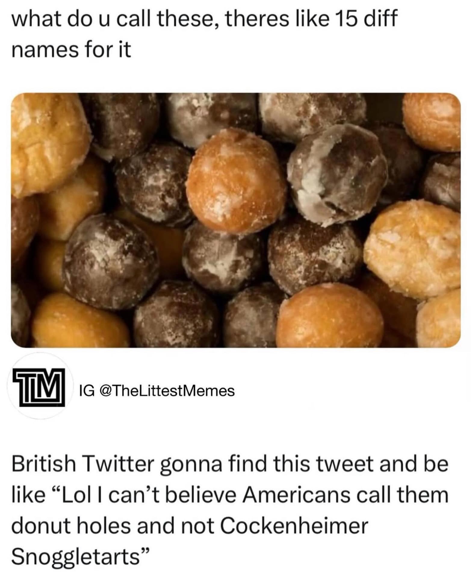 A funny linguistic-themed snack meme from a meme dump displaying a close-up pile of assorted glazed and chocolate donut holes. The text mocks how British social media users react to American food terms, joking that they would criticize the name "donut holes" and insist on calling them something absurd like "Cockenheimer Snoggletarts."