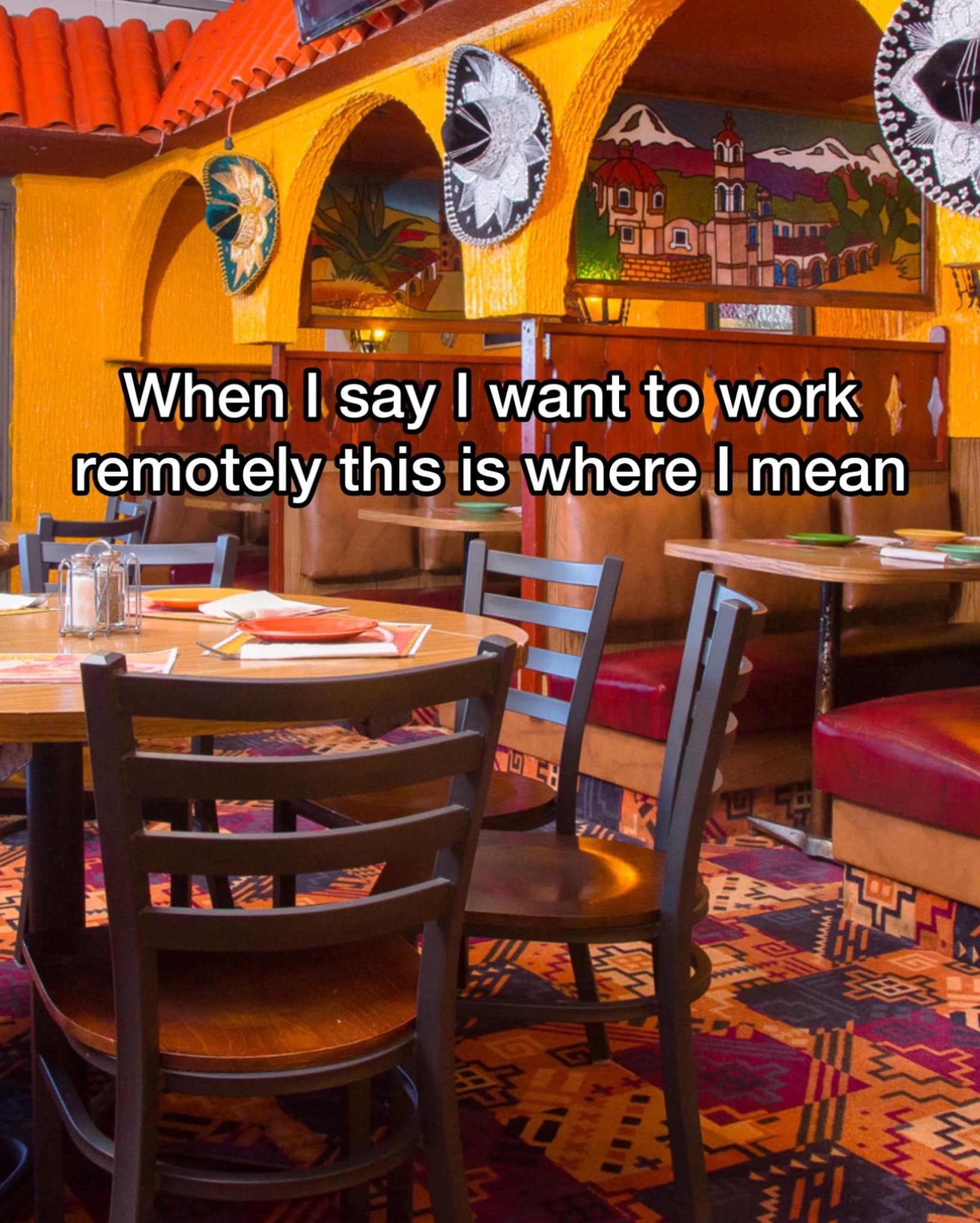 A humorous lifestyle post from a online meme dump overlays text across a bright, traditional Mexican restaurant interior featuring wooden booths, hanging sombreros, and festive wall murals, stating that this is the exact location meant by "working remotely."