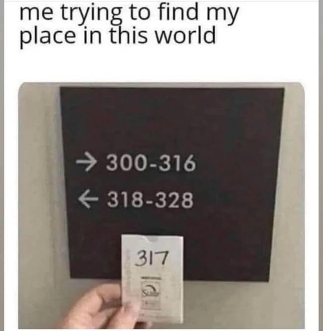A relatable directional sign post in a meme dump shows a hotel corridor sign pointing left for rooms 318 to 328 and right for 300 to 316, leaving a hand holding keycard 317 completely excluded from existence.
