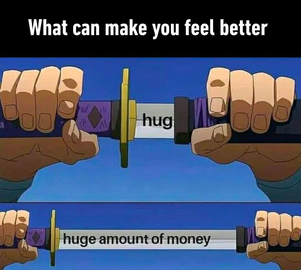 A classic subverted expectations anime graphic in an internet meme dump presents a two-panel layout titled "What can make you feel better," showing a katana sword slightly pulled to reveal a label reading "hug," before fully drawing the steel blade to reveal a label reading "huge amount of money."