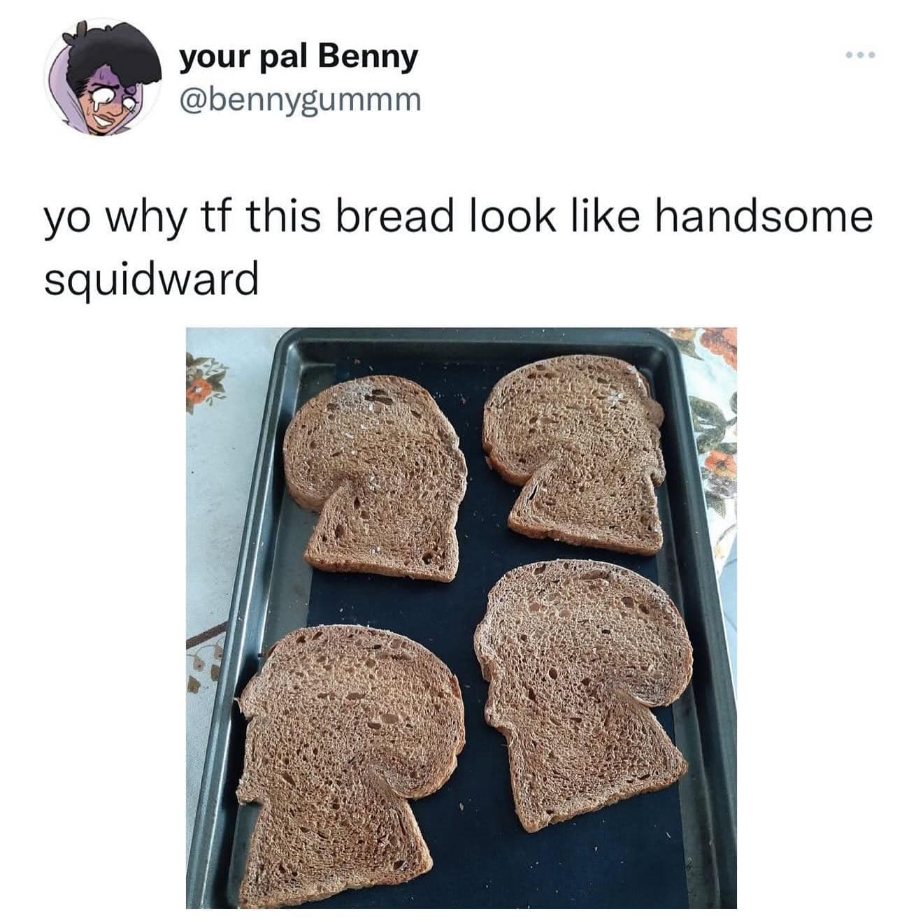A hilarious food photography screenshot in a meme dump where user @bennygummm asks why his freshly baked whole-wheat bread slices look exactly like the chiseled side-profile silhouette of "Handsome Squidward."