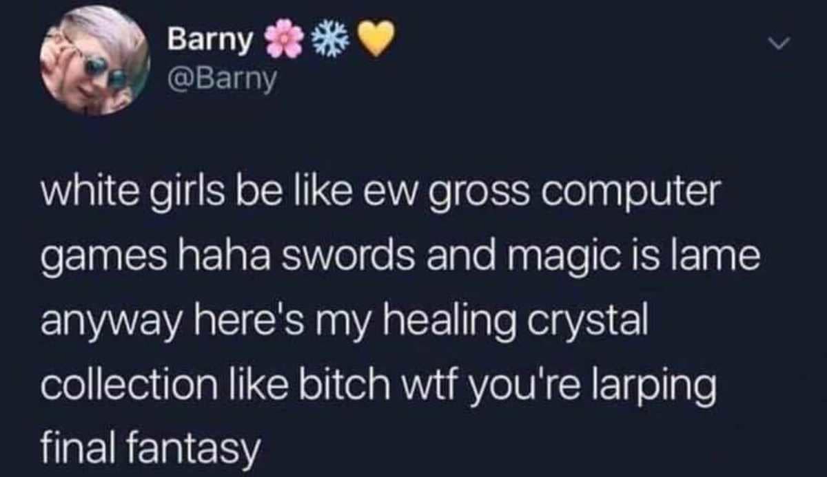 A text tweet screenshot from a humorous meme dump by user Barny pointing out the deep irony of people who call fantasy video games lame but proudly collect healing crystals, comparing the hobby to live-action roleplaying Final Fantasy.