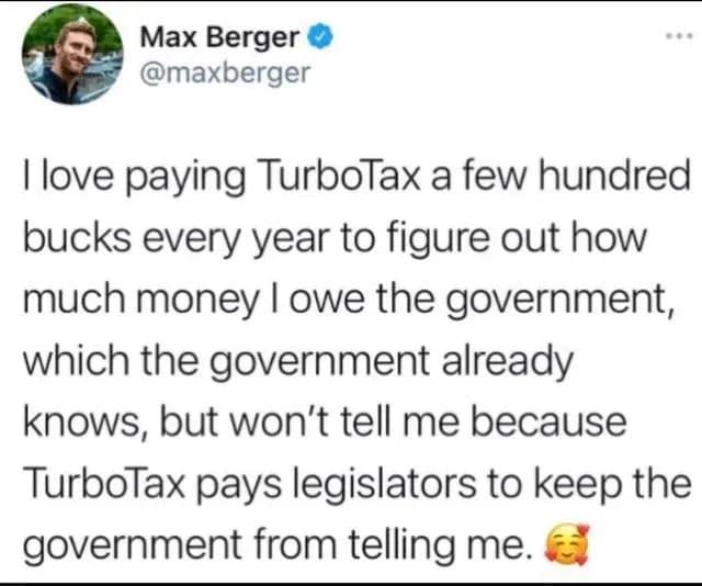 A corporate critique tweet layout extracted from a meme dump by user Max Berger (@maxberger), highlighting the absurdity of paying private tax preparation software hundreds of dollars every year to calculate a tax bill that the government already knows but won't disclose due to legislative lobbying.