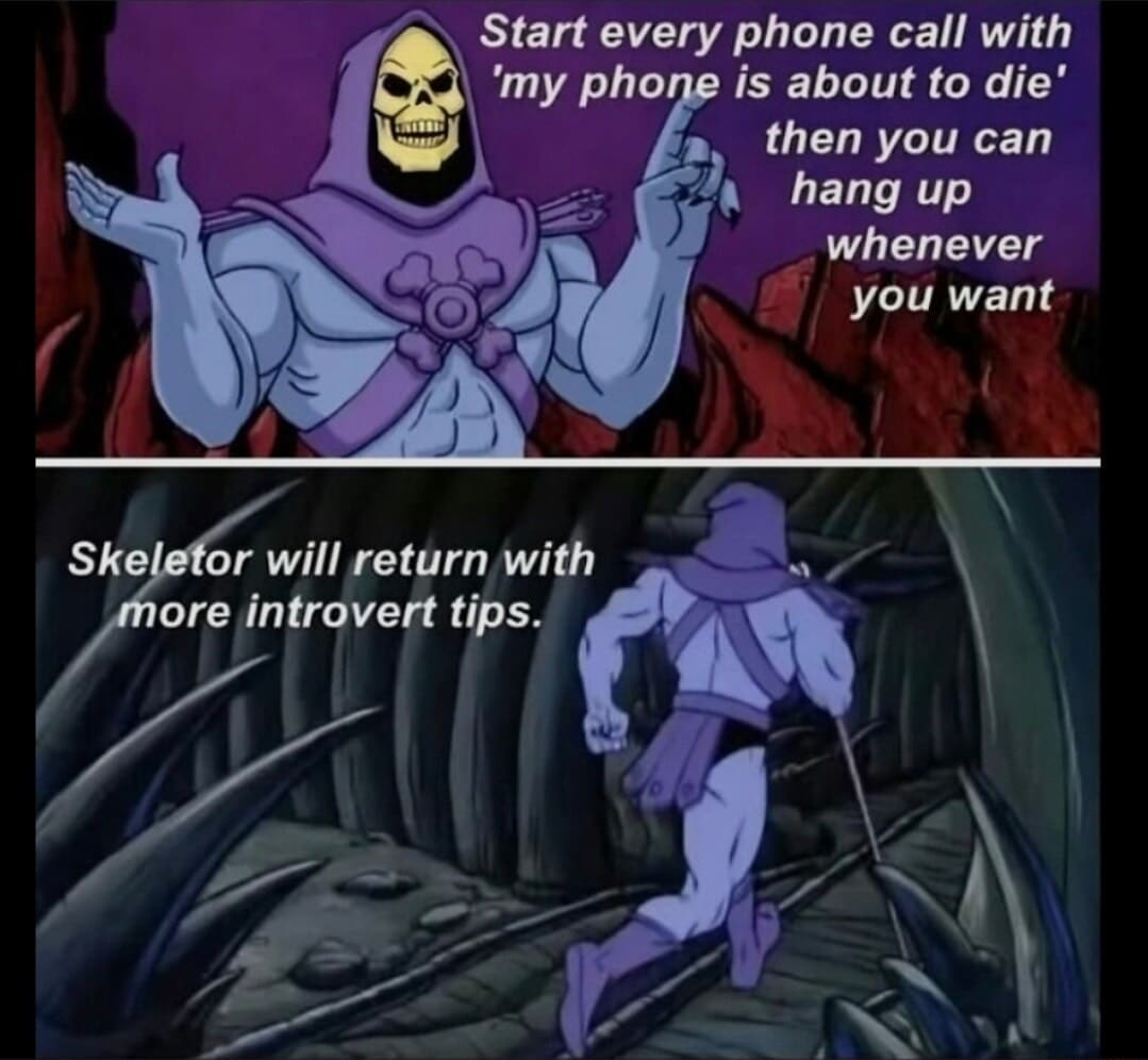 An introvert life hack post in a meme dump featuring Skeletor from He-Man advising users to "Start every phone call with 'my phone is about to die' then you can hang up whenever you want," operating under the banner: "Skeletor will return with more introvert tips."