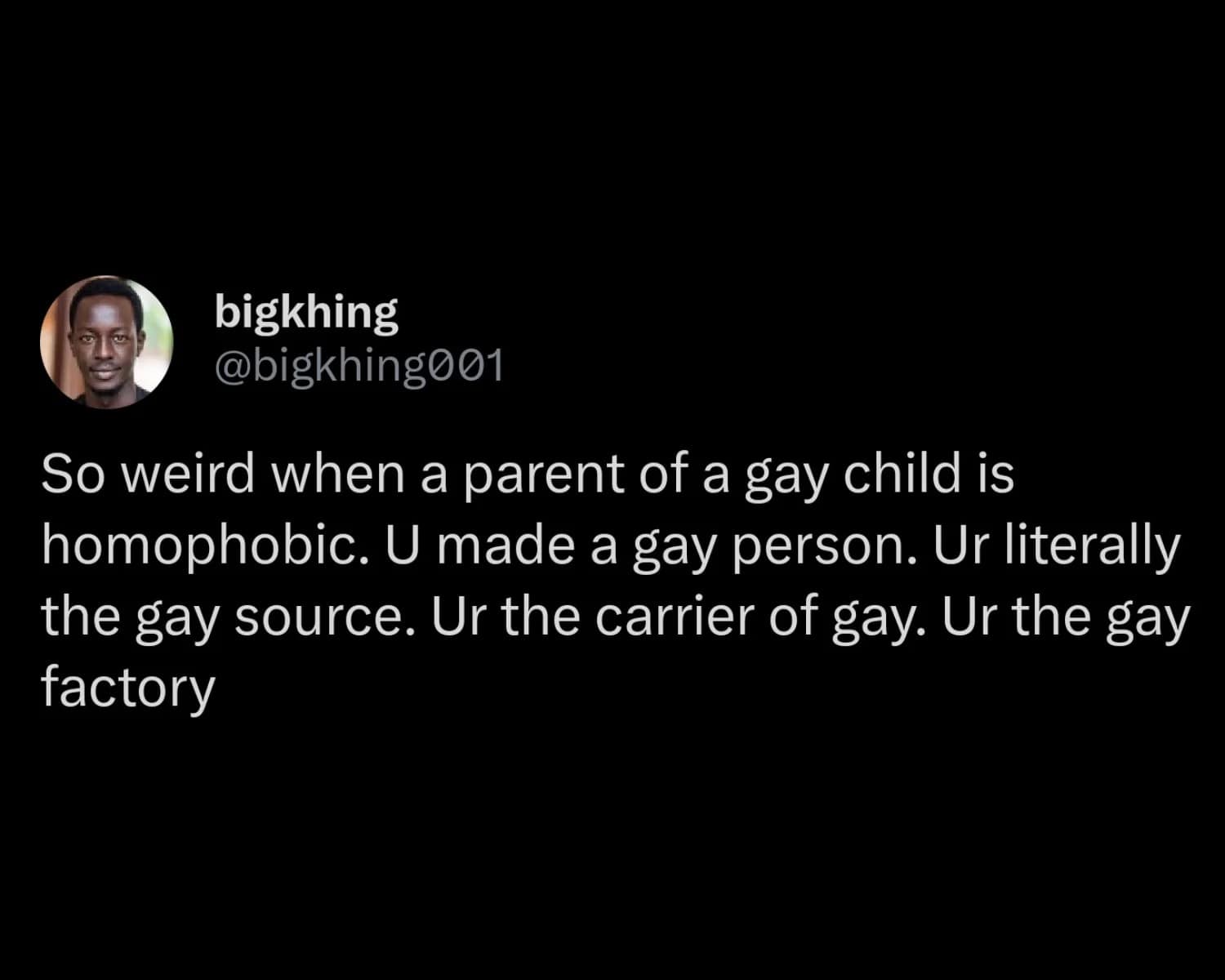 A meme dump text tweet from user bigkhing (@bigkhing001) calling out the deep biological irony of homophobic parents by detailing that they are the structural creators of their child's identity.