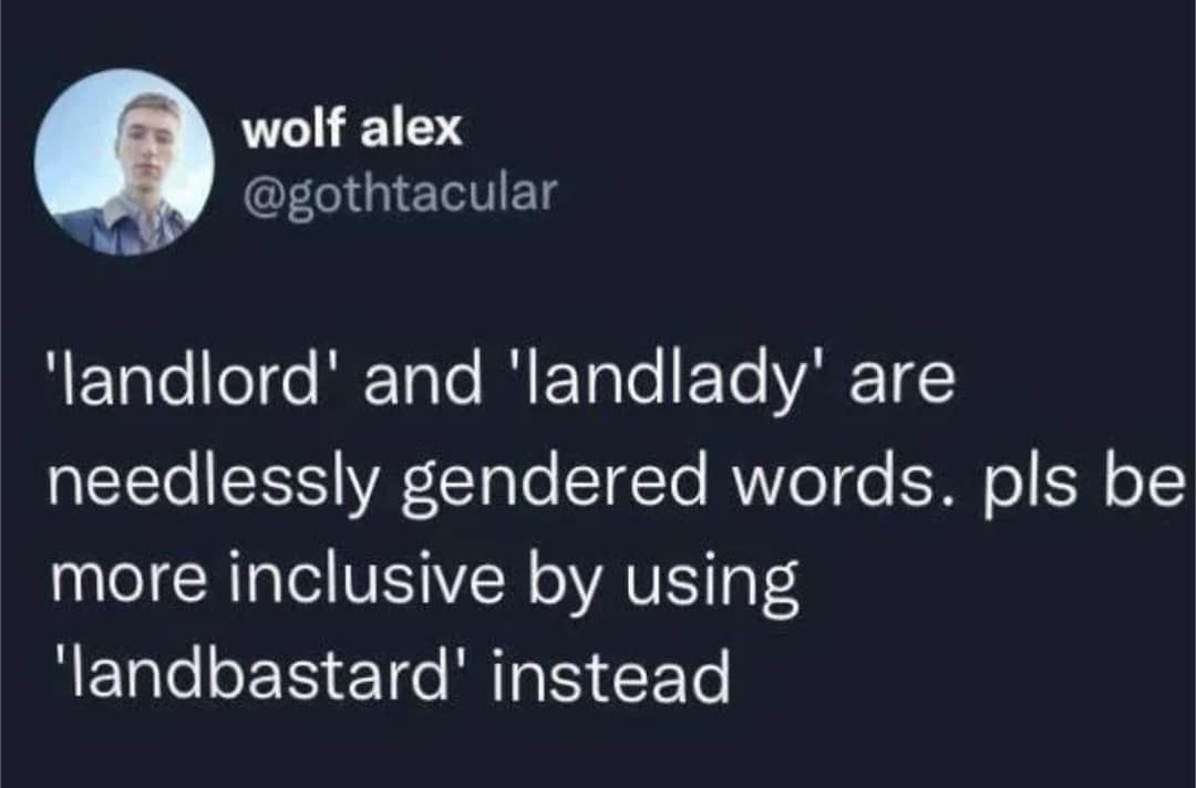 tweet meme argues that “landlord” and “landlady” should be replaced with the more inclusive “landbastard,” delivering a brutally efficient rental-housing joke for anyone who has ever paid too much money to beg for basic repairs.