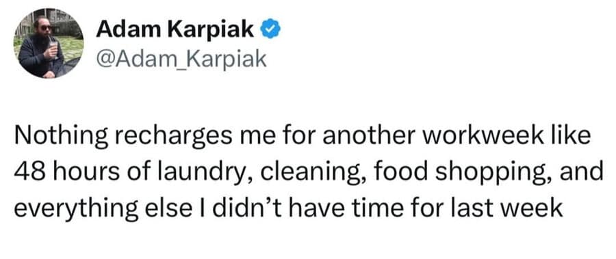 A relatable corporate burnout text tweet from a weekend meme dump describing the complete lack of decompression that comes from using your 48-hour rest window exclusively to catch up on deep domestic cleaning.