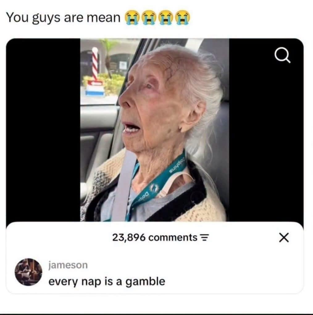 A funny meme showcasing a viral video screenshot of an elderly woman fast asleep in a passenger car seat with her mouth completely open, paired with a brutal, stone-cold comment below from user jameson reading: "every nap is a gamble".