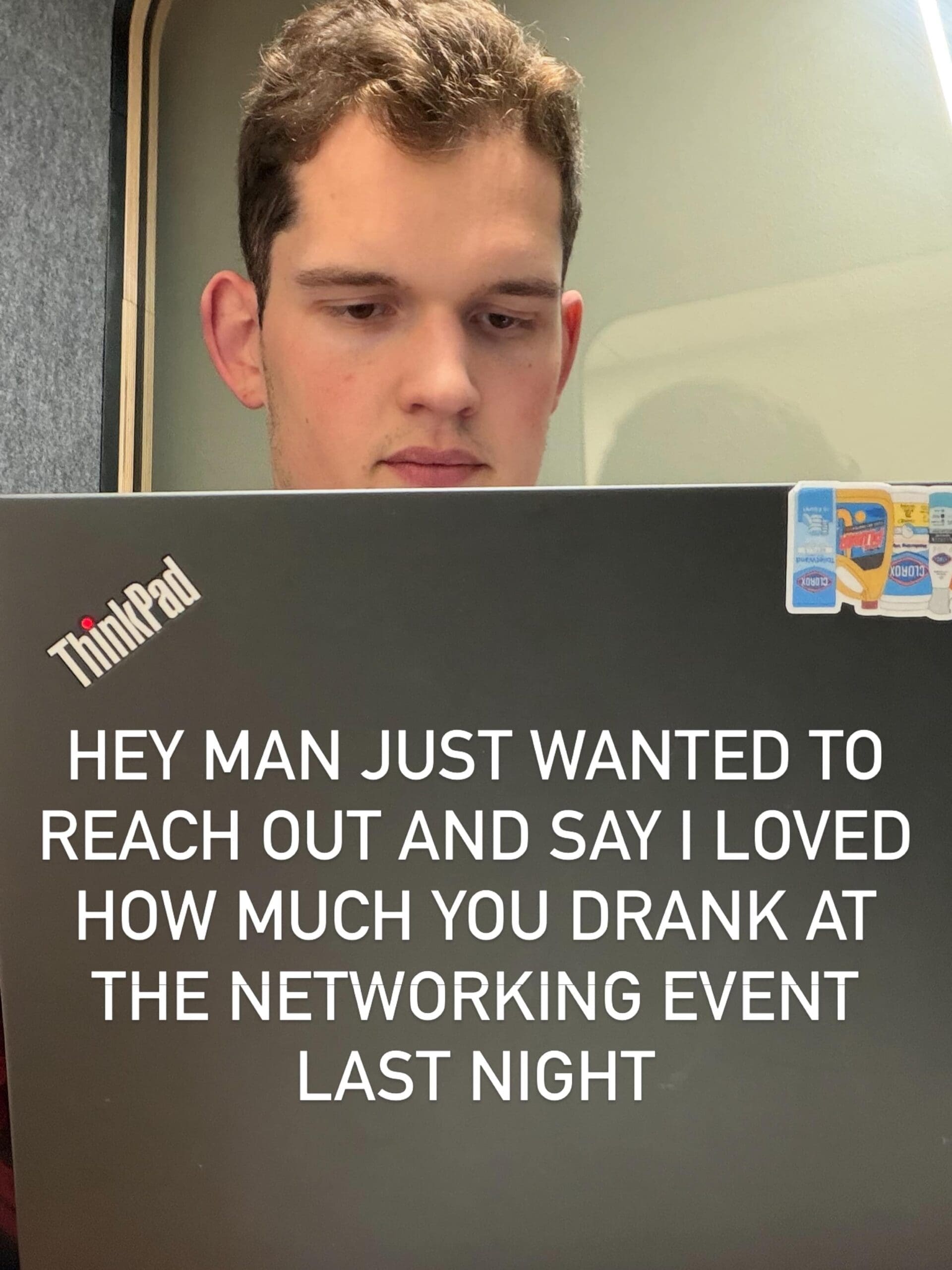 A funny meme showing a young man looking down at his laptop with a deeply anxious expression, overlaid with a mock post-networking follow-up message reading: "HEY MAN JUST WANTED TO REACH OUT AND SAY I LOVED HOW MUCH YOU DRANK AT THE NETWORKING EVENT LAST NIGHT".