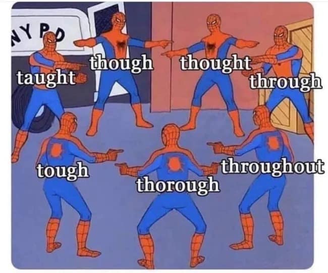 A Spider-Man pointing meme labels multiple Spider-Men with confusing English words like taught, though, thought, through, tough, thorough, and throughout, making a funny meme about the English language behaving like it was assembled during a group project nobody proofread.