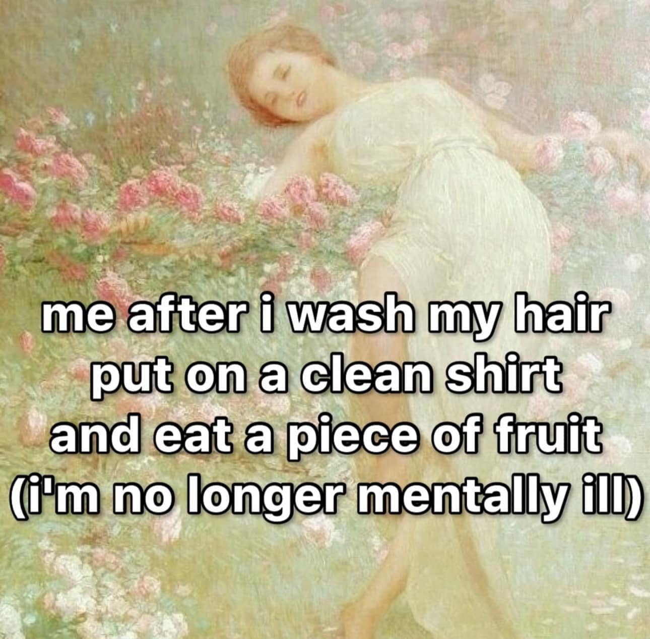 Ironic lifestyle memes featuring a classical pre-Raphaelite oil painting of a serene woman draped in a white gown lounging on a bed of pink roses, paired with text about curing chronic mental illness by performing basic daily self-care.