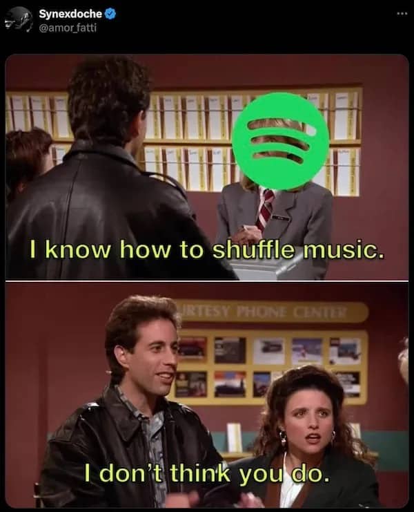 A two-panel Seinfeld meme format criticizing Spotify's algorithm for not knowing how to properly shuffle music.