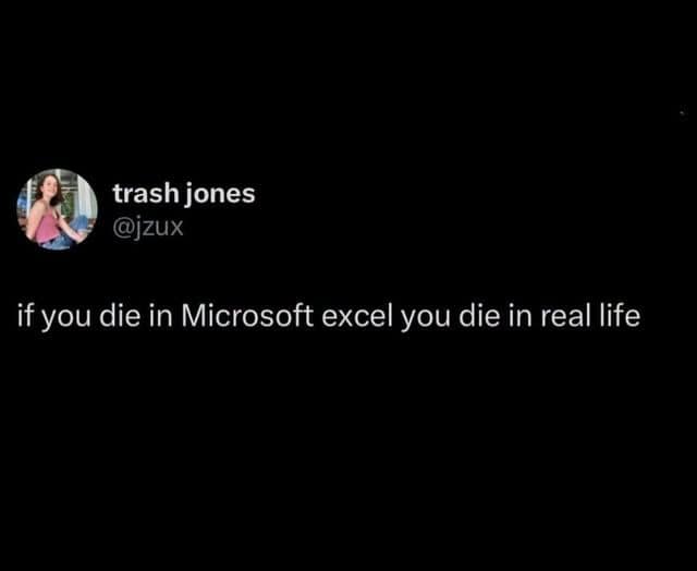 Text-based memes entry featuring a minimalist dark-mode tweet from user @jzux that dryly states, "if you die in Microsoft excel you die in real life."