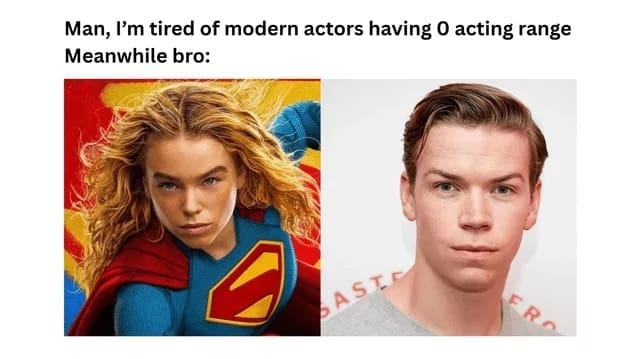 Pop-culture comparison memes pairing a promo image of actress Milly Alcock as Supergirl side-by-side with a red-carpet headshot of actor Will Poulter, jokingly pointing out their similar intense facial structures under the caption: "Man, I'm tired of modern actors having 0 acting range. Meanwhile bro:"