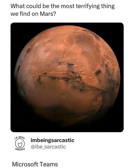 Space exploration memes layout presenting a cosmic photo of Mars alongside a terrifying text query answered by user @ibe_sarcastic with a single phrase: "Microsoft Teams."