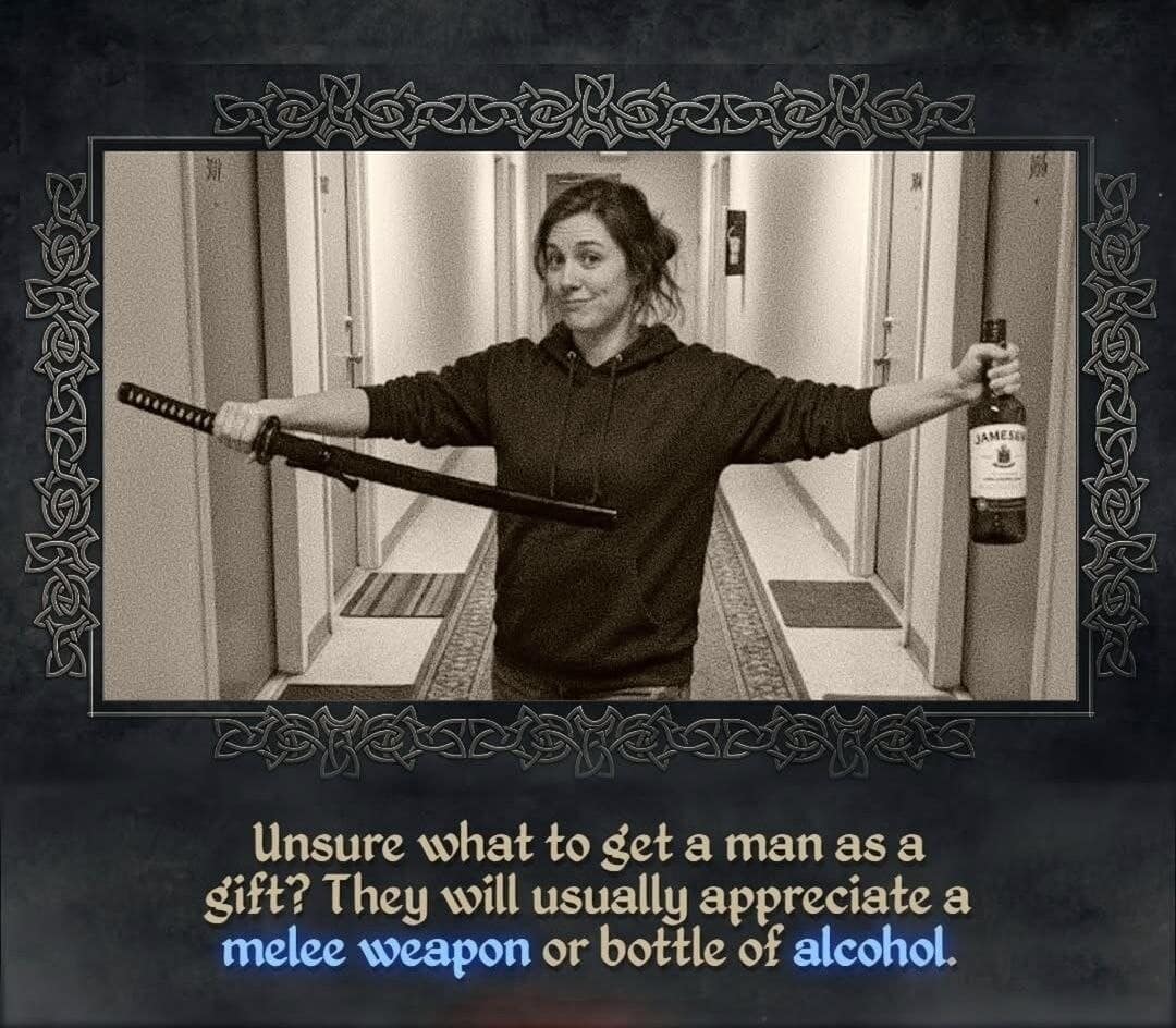 A medieval-themed gift guide circulating among funny memes showing a woman holding a steel katana sword in one hand and a large bottle of Jameson whiskey in the other, under text stating that men will always appreciate a melee weapon or alcohol.