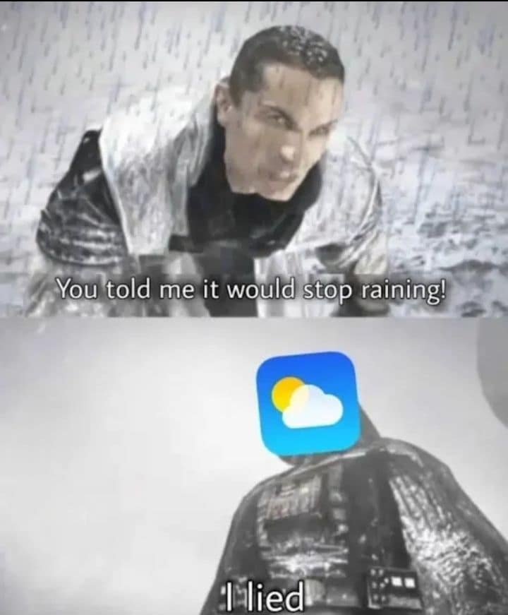 A split-screen video game layout used across viral memes, depicting a character from Star Wars: The Force Unleashed screaming "You told me it would stop raining!" while Darth Vader stands with a smartphone weather app icon over his face saying "I lied."