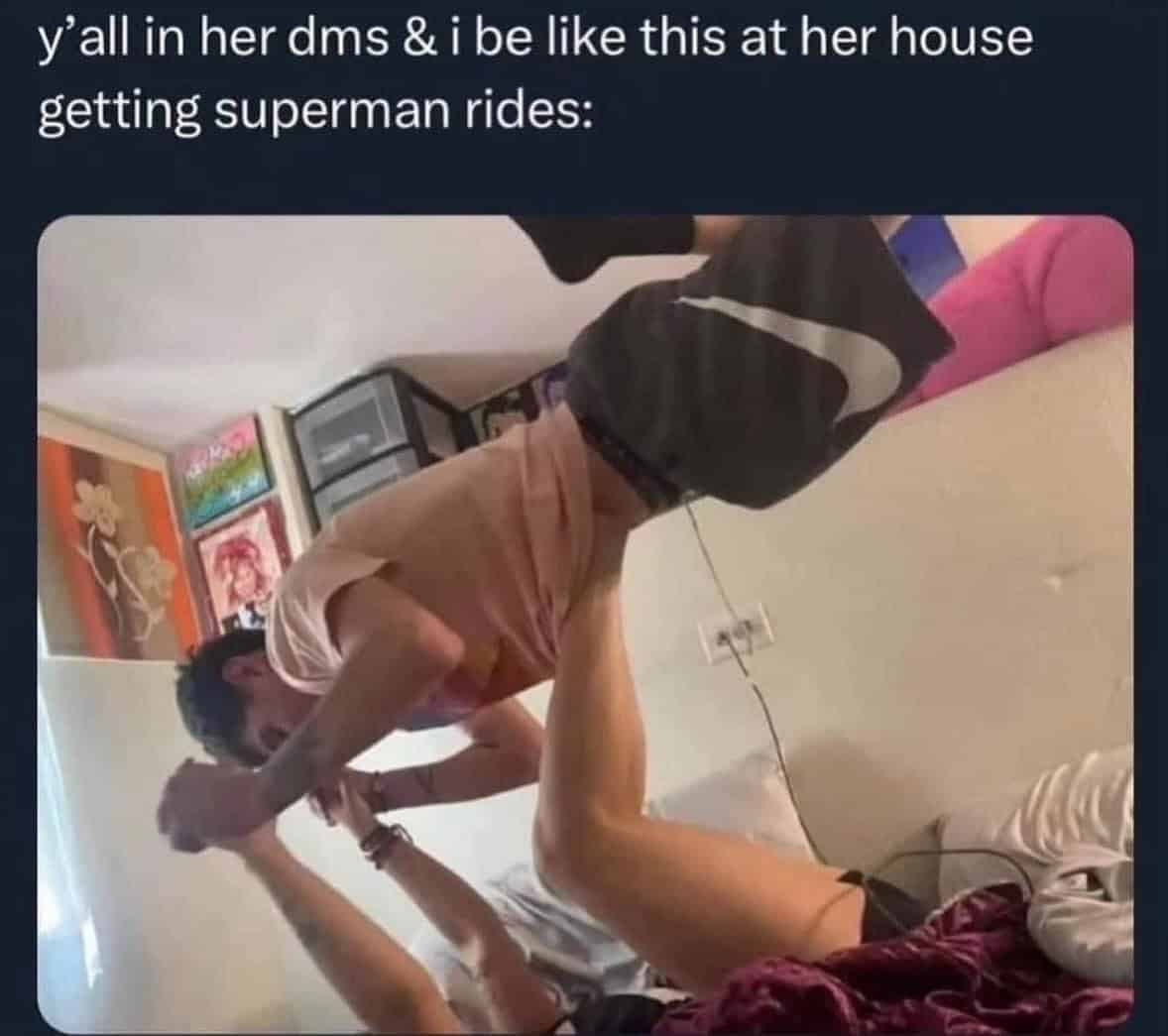 text-captioned photo acting as an unexpected example of memes with twist endings, where a standard relationship flex is completely subverted by a picture of two adult male friends playing a platonic "superman" balancing game on a bed.