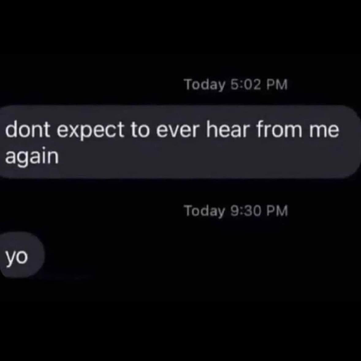 A text message conversation showcasing a severe dramatic declaration followed by a casual message mere hours later, capturing the quick-pivot humor of memes with twist endings.