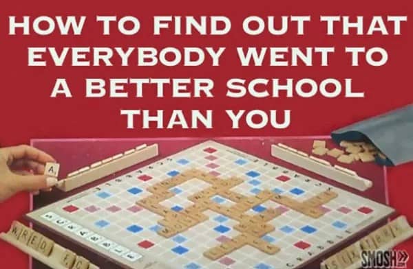 A Scrabble board game box edited to say How to Find Out That Everybody Went to a Better School Than You.