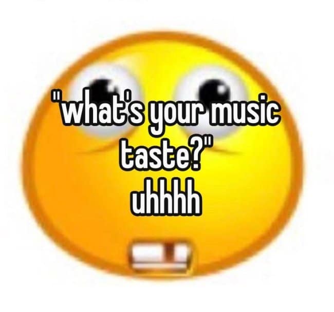 A stuttering text-overlay music meme featuring a wide-eyed, buck-toothed yellow emoji face entirely overwhelmed by the basic social question, "what's your music taste?"
