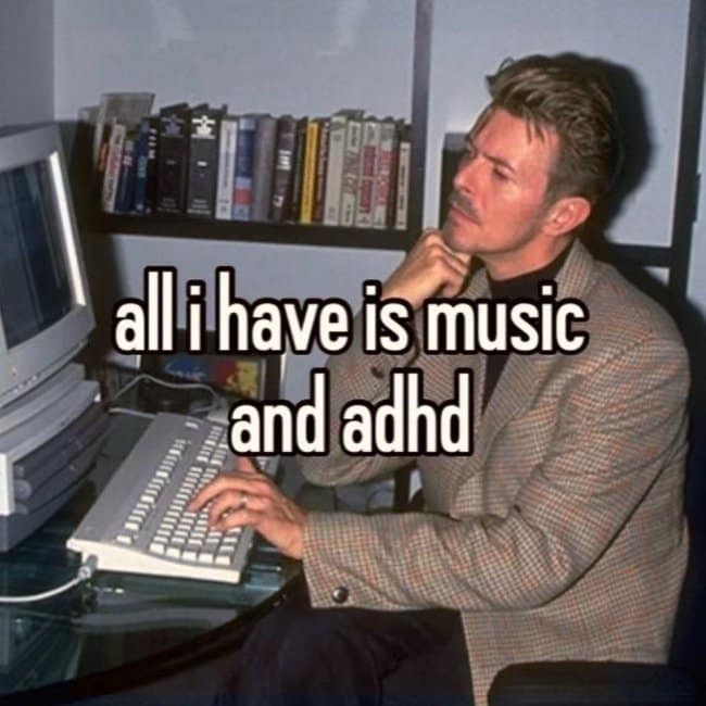 A neurodivergent lifestyle music meme capturing a vintage photo of David Bowie sitting in front of a classic CRT computer monitor and mechanical keyboard under the text, "all i have is music and adhd."